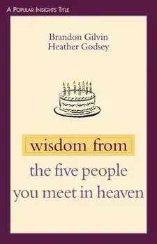 Wisdom from the Five People You Meet in Heaven, Paperback/Brandon Gilvin