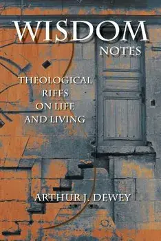 Wisdom Notes: Theological Riffs on Life and Living, Paperback/Arthur J. Dewey