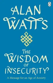 Wisdom Of Insecurity. A Message for an Age of Anxiety, Paperback/Alan W Watts