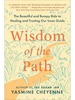 Wisdom of the Path. The Beautiful and Bumpy Ride to Healing and Trusting Our Inner Guide, Paperback/Yasmine Cheyenne