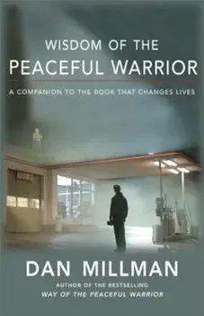 Wisdom of the Peaceful Warrior: A Companion to the Book That Changes Lives, Paperback/Dan Millman