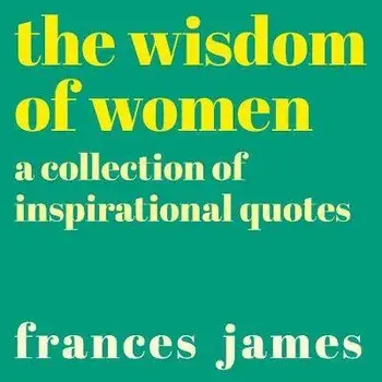 Wisdom of Women. A Collection of Inspirational Quotes, Paperback/Frances James
