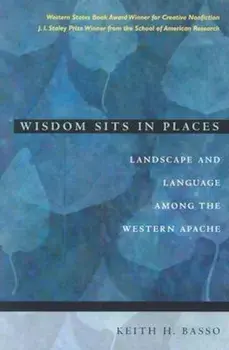 Wisdom Sits in Places: Landscape and Language Among the Western Apache, Paperback/Keith H. Basso