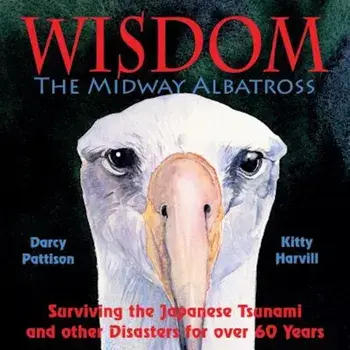Wisdom, the Midway Albatross: Surviving the Japanese Tsunami and Other Disasters for Over 60 Years, Paperback/Darcy Pattison