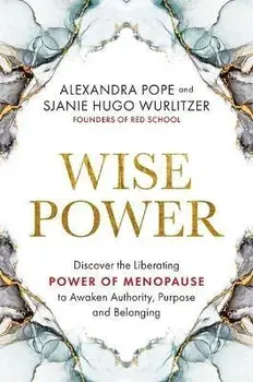 Wise Power. Discover the Liberating Power of Menopause to Awaken Authority, Purpose and Belonging, Paperback/Sjanie Hugo Wurlitzer