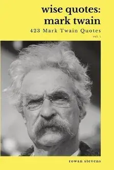 Wise Quotes - Mark Twain (423 Mark Twain Quotes): American Writer Humorist Samuel Clemens Quote Collection, Paperback/Rowan Stevens