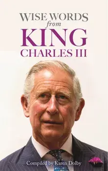 Wise Words from King Charles III, Hardback/Karen Dolby