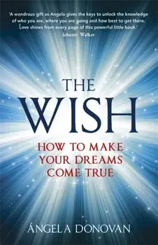 Wish. How to make your dreams come true, Paperback/Angela Donovan