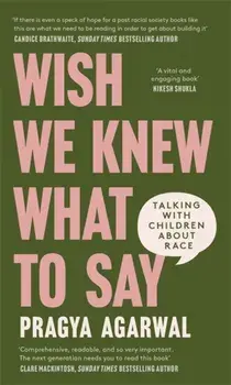 Wish We Knew What to Say. Talking with Children About Race, Hardback/Dr Pragya Agarwal