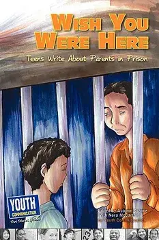 Wish You Were Here: Teens Write about Parents in Prison, Paperback/Autumn Spanne