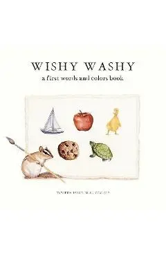 Wishy Washy: A Board Book of First Words and Colors for Growing Minds - Tabitha Paige
