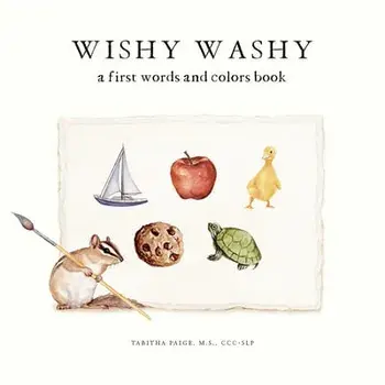 Wishy Washy. A Book of First Words and Colors for Growing Minds, Hardback/Tabitha Paige