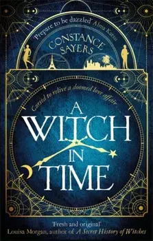 Witch in Time. absorbing, magical and hard to put down, Paperback/Constance Sayers