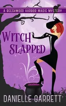 Witch Slapped: A Beechwood Harbor Magic Mystery, Paperback/Danielle Garrett