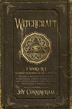 Witchcraft: 2 books in 1 -Witchcraft for Beginners and Wicca Starter Kit- Become a modern witch using moon spells, tarots, herbal,, Paperback/Joy Cunningham