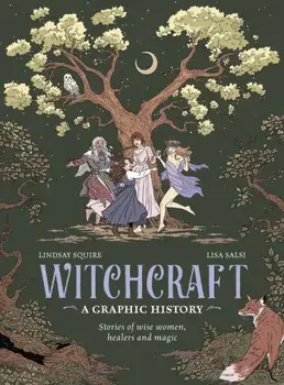 Witchcraft: A Graphic History. Stories of wise women, healers and magic, Hardback/Lindsay Squire