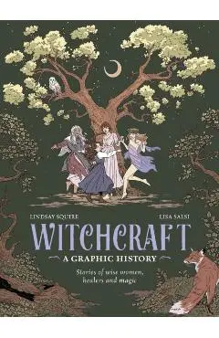 Witchcraft - A Graphic History: Stories of Wise Women, Healers and Magic - Lindsay Squire