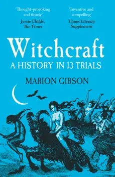 Witchcraft. A History in Thirteen Trials, Paperback/Marion Gibson