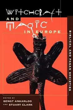 Witchcraft and Magic in Europe, Volume 1: Biblical and Pagan Societies, Paperback/Bengt Ankarloo