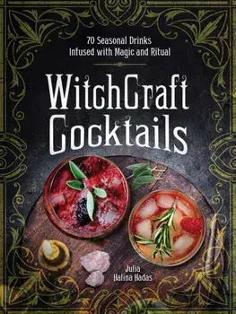 WitchCraft Cocktails. 70 Seasonal Drinks Infused with Magic & Ritual, Hardback/Julia Halina Hadas