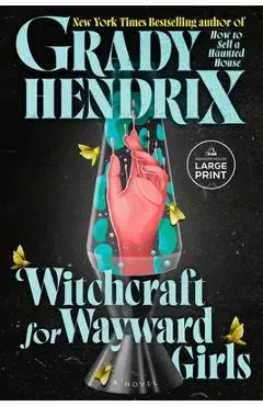 Witchcraft for Wayward Girls - Grady Hendrix