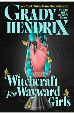 Witchcraft for Wayward Girls - Grady Hendrix