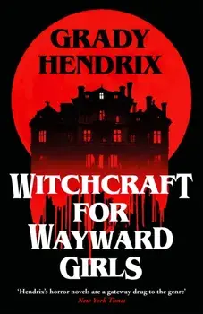 Witchcraft for Wayward Girls, Hardback/Grady Hendrix