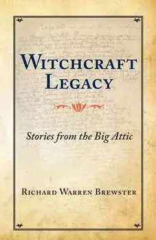 Witchcraft Legacy: Stories from the Big Attic, Paperback/Richard Warren Brewster