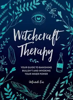 Witchcraft Therapy: Your Guide to Banishing Bullsh*t and Invoking Your Inner Power, Hardcover/Mandi Em