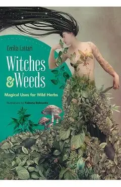 Witches and Weeds: Magical Uses for Wild Herbs - Cecilia Lattari