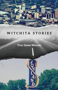Witchita Stories, Paperback/Troy James Weaver