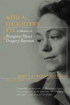 With a Daughter's Eye: Memoir of Margaret Mead and Gregory Bateson, a, Paperback/Mary C. Bateson
