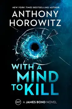 With a Mind to Kill. A James Bond Novel, Hardback/Anthony Horowitz