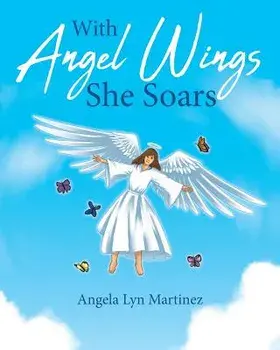 With Angel Wings She Soars, Paperback/Angela Lyn Martinez