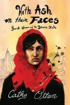 With Ash on Their Faces. Yezidi Women and the Islamic State, Paperback/Cathy Otten