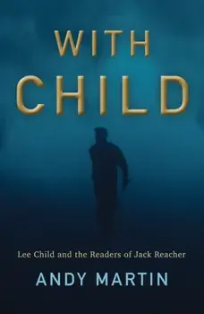 With Child. Lee Child and the Readers of Jack Reacher, Paperback/Andy Martin