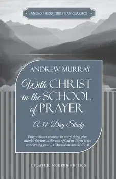 With Christ in the School of Prayer: A 31-Day Study, Paperback/Andrew Murray