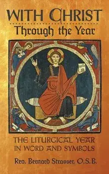 With Christ Through the Year: The Liturgical Year in Word and Symbols, Paperback/Bernard Strasser