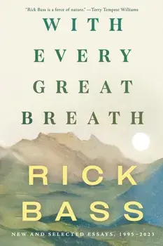 With Every Great Breath. New and Selected Essays, 1995-2023, Paperback/Rick Bass