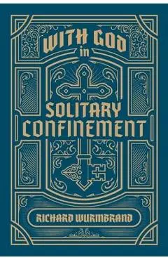 With God in Solitary Confinement - Richard Wurmbrand