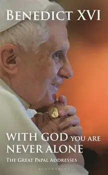 With God You Are Never Alone. The Great Papal Addresses, Unabridged ed, Hardback/His Holiness Pope Benedict XVI