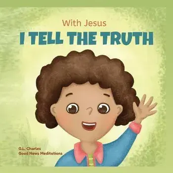 With Jesus I tell the truth: A Christian children's rhyming book empowering kids to tell the truth to overcome lying in any circumstance by teachin, Paperback/G. L. Charles