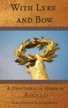 With Lyre and Bow: A Devotional in Honor of Apollo/Bibliotheca Alexandrina