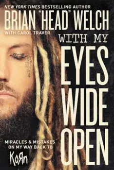 With My Eyes Wide Open: Miracles and Mistakes on My Way Back to Korn, Paperback/Brian "Head" Welch
