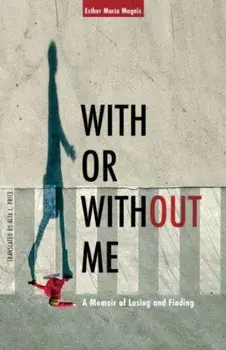 With or Without Me. A Memoir of Losing and Finding, Paperback/Esther Maria Magnis