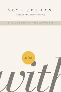 With: Reimagining the Way You Relate to God, Paperback/Skye Jethani