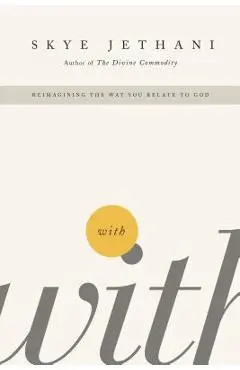 With: Reimagining the Way You Relate to God - Skye Jethani