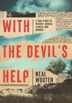 With the Devil's Help. A True Story of Poverty, Mental Illness, and Murder, Hardback/Neal Wooten