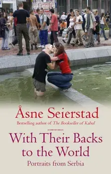 With Their Backs To The World. Portraits from Serbia - from the bestselling author of the Bookseller of Kabul, Paperback/Asne Seierstad