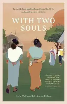 With Two Souls. Two midwives' recollections of love, life, birth, and death in rural Ethiopia, Paperback/Atsede Kidane